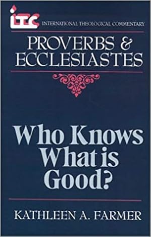 Seller image for Who Knows What Is Good? : A Commentary of the Books of Proverbs and Ecclesiastes for sale by GreatBookPricesUK