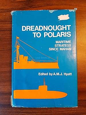 Seller image for Dreadnought to Polaris - Maritime Strategy Since Mahan; Papers from the Conference on Strategic Studies at the University of Western Ontario, March 1972 for sale by All Lost Books