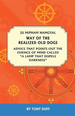 Immagine del venditore per The Way of the Realized Old Dogs, Advice That Points Out the Essence of Mind, Called a Lamp That Dispels Darkness venduto da GreatBookPrices