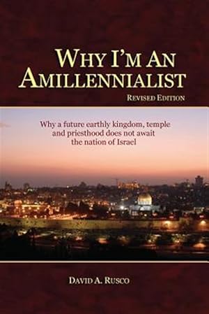 Immagine del venditore per Why I'm an Amillennialist : Why a Future Earthly Kingdom, Temple and Priesthood Does Not Await the Nation of Israe. venduto da GreatBookPricesUK