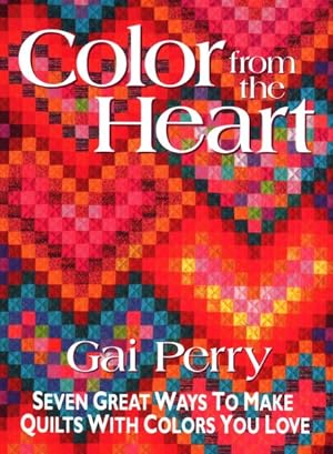 Seller image for Color from the Heart : Seven Great Ways to Make Quilts With Colors You Love for sale by GreatBookPrices