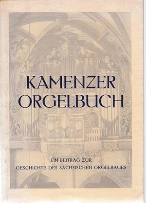 Immagine del venditore per Kamenzer Orgelbuch. Ein Beitrag zur Geschichte des schsischen Orgelbaues. venduto da Antiquariat Puderbach