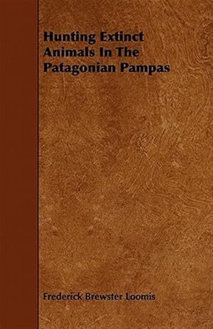 Image du vendeur pour Hunting Extinct Animals in the Patagonian Pampas mis en vente par GreatBookPricesUK