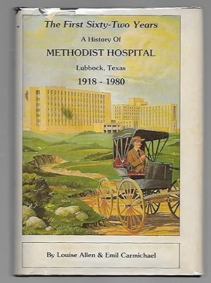 Image du vendeur pour The First Sixty-Two Years A History of Methodist Hospital Lubbock, Texas 1918-1980 mis en vente par K. L. Givens Books