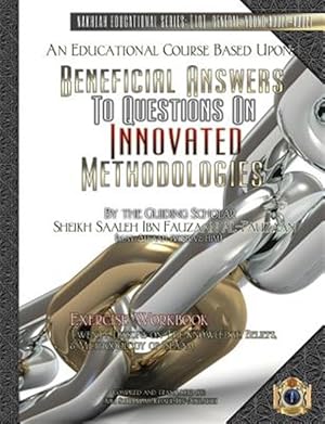 Bild des Verkufers fr An Educational Course Based Upon: Beneficial Answers to Questions on Innovated Methodologies [Exercise Workbook]: By the Guiding Scholar Sheikh Saaleh zum Verkauf von GreatBookPrices