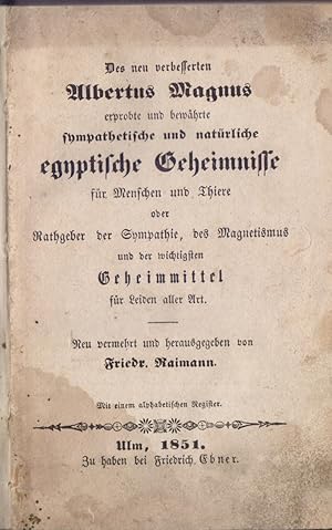 Image du vendeur pour Des neu verbesserten Albertus Magnus erprobte und bewhrte sympathetische und natrliche egyptische Geheimnisse fr Menschen und Thiere oder: Rathgeber der Symphatie, des Magnetismus und der wichtigsten Geheimmittel fr Leiden aller Art. Neu vermehrt und herausgegeben von Friedr. Raimann. Mit einem alphabetischen Register. mis en vente par Homburger & Hepp