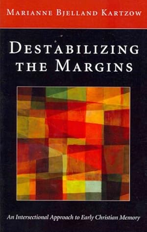 Bild des Verkufers fr Destabilizing the Margins : An Intersectional Approach to Early Christian Memory zum Verkauf von GreatBookPricesUK