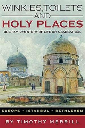 Seller image for Winkies, Toilets and Holy Places : One Family's Story of Life on a Sabbatical--europe, Istanbul, Bethlehem for sale by GreatBookPrices