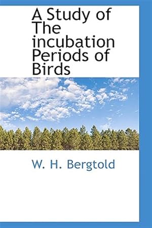 Image du vendeur pour Study of the Incubation Periods of Birds mis en vente par GreatBookPrices