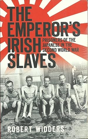 Seller image for The Emperor's Irish Slaves: Prisoners Of The Japanese During The Second World War for sale by ELK CREEK HERITAGE BOOKS (IOBA)
