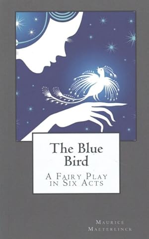 Image du vendeur pour Blue Bird : A Fairy Play in Six Acts mis en vente par GreatBookPrices