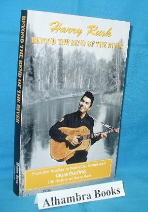 Beyond the Bend of the River : The Life Story of Harry Rusk from the Trapline to Nashville