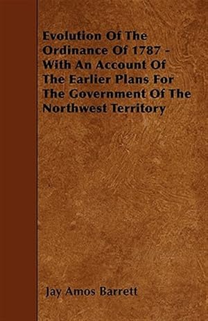 Seller image for Evolution Of The Ordinance Of 1787 - With An Account Of The Earlier Plans For The Government Of The Northwest Territory for sale by GreatBookPrices