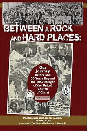 Image du vendeur pour Between a Rock and Hard Places : Our Journey Before and 50 Years Beyond the 1957 Merger of the United Church of Christ mis en vente par GreatBookPrices