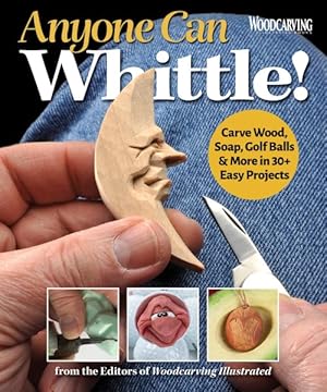 Seller image for Anyone Can Whittle! : Carve Wood, Soap, Golf Balls & More in 30+ Easy Projects for sale by GreatBookPrices