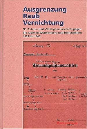 Ausgrenzung Raub Vernichtung. NS-Akteure und "Volksgemeinschaft" gegen die Juden in Württemberg u...