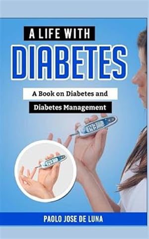 Image du vendeur pour Life With Diabetes : A Book on Diabetes and Diabetes Management mis en vente par GreatBookPrices