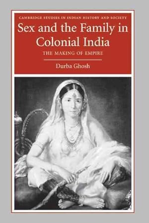 Seller image for Sex And the Family in Colonial India : The Making of Empire for sale by GreatBookPrices