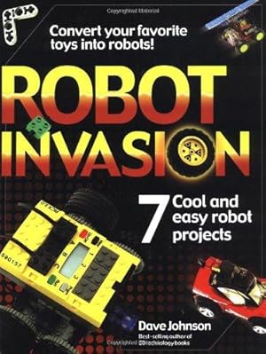 Bild des Verkufers fr Robot Invasion: 7 Cool and Easy Projects zum Verkauf von WeBuyBooks