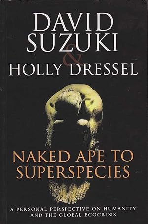 Seller image for Naked Ape to Superspecies: A Personal Perspective on Humanity and the Global Eco-Crisis for sale by Mr Pickwick's Fine Old Books