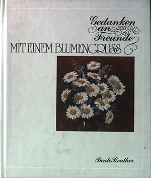 Seller image for Mit einem Blumengruss : Gedanken an Freunde. for sale by books4less (Versandantiquariat Petra Gros GmbH & Co. KG)