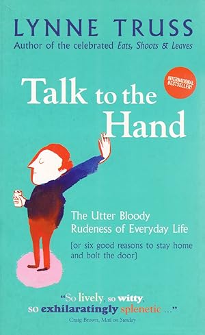 Seller image for Talk To The Hand : The Utter Bloody Rudeness Of Everyday Life : for sale by Sapphire Books