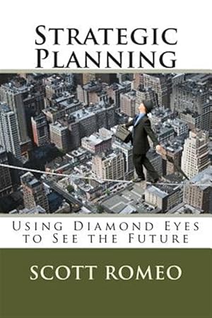 Imagen del vendedor de Strategic Planning: Using Diamond Eyes to See the Future a la venta por GreatBookPrices