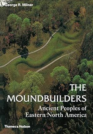 Bild des Verkufers fr The Moundbuilders: Ancient Peoples of Eastern North America (Ancient Peoples and Places) zum Verkauf von WeBuyBooks