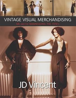 Seller image for Vintage Visual Merchandising: Me and the Mannequins: The 1970's for sale by GreatBookPrices