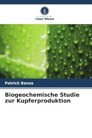 Seller image for Biogeochemische Studie zur Kupferproduktion for sale by BuchWeltWeit Ludwig Meier e.K.