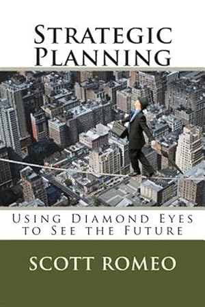 Imagen del vendedor de Strategic Planning: Using Diamond Eyes to See the Future a la venta por GreatBookPrices