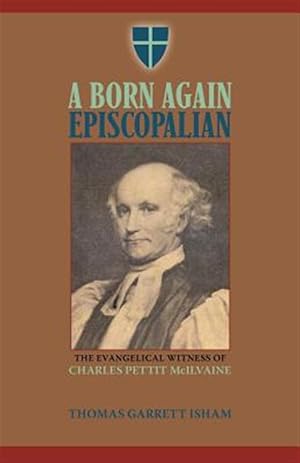 Bild des Verkufers fr A BORN AGAIN EPISCOPALIAN: The Evangelical Witness of Charles P. McIlvaine zum Verkauf von GreatBookPrices