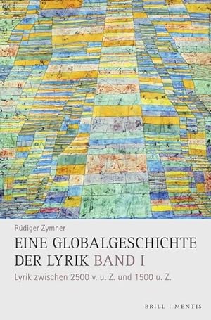 Seller image for Eine Globalgeschichte der Lyrik, Band I : Lyrik zwischen 2500 v.u.Z. und 1500 u.Z. for sale by AHA-BUCH GmbH