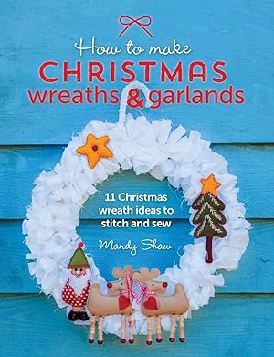 Bild des Verkufers fr How to Make Christmas Wreaths and Garlands: 11 Christmas Wreath Ideas to Stitch and Sew zum Verkauf von moluna