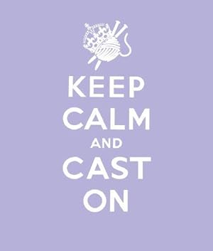 Seller image for Keep Calm Cast On: Good Advice for Knitters for sale by WeBuyBooks