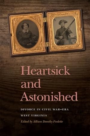Imagen del vendedor de Heartsick and Astonished : Divorce in Civil War-Era West Virginia a la venta por GreatBookPrices