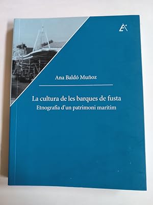 Seller image for LA CULTURA DE LES BARQUES DE FUSTA . ETNOGRAFIA D&#39;UN PATRIMONI MARITIM - BALDO MUOZ, A. - tdk169 for sale by TraperaDeKlaus
