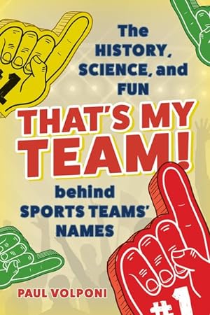 Imagen del vendedor de That's My Team! : The History, Science, and Fun Behind Sports Teams Names a la venta por GreatBookPrices