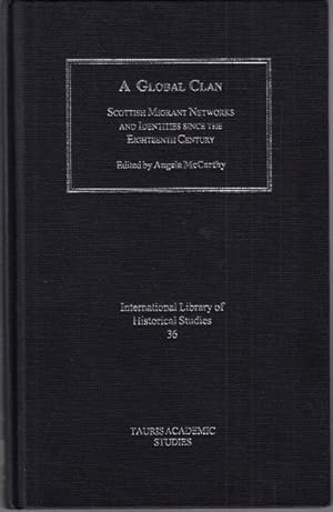 Bild des Verkufers fr A Global Clan. Scottish Migrant Networks and Identity Since the Eighteenth Century. zum Verkauf von Centralantikvariatet