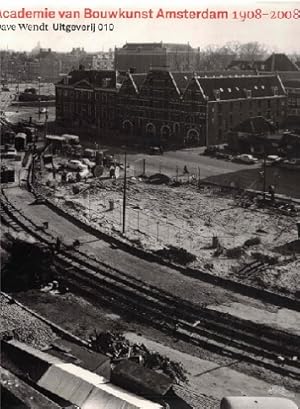 Academie van bouwkunst Amsterdam 1908-2008