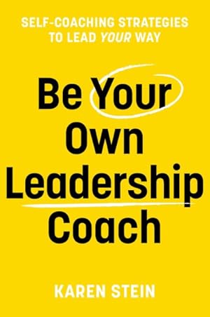 Image du vendeur pour Be Your Own Leadership Coach : Self-coaching Strategies to Lead Your Way mis en vente par GreatBookPrices