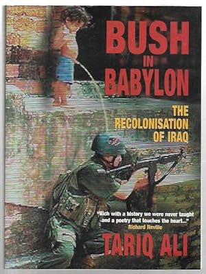 Seller image for Bush in Babylon: The Recolonisation of Iraq. for sale by City Basement Books
