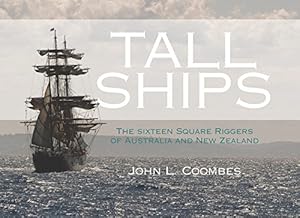 Tall Ships: The Sixteen Square Riggers of Australia and New Zealand