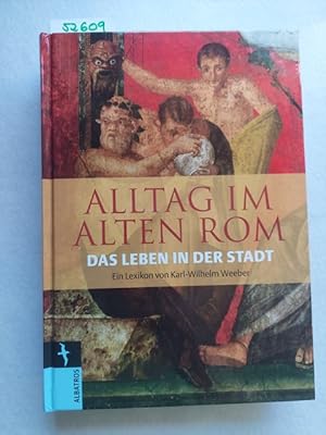 Seller image for Alltag im Alten Rom : das Leben in der Stadt ; ein Lexikon. Karl Wilhelm Weeber for sale by Versandantiquariat Claudia Graf