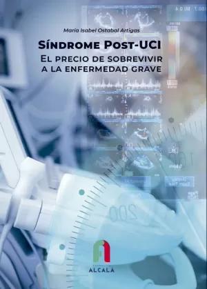 SINDROME POST-UCI. EL PRECIO DE SOBREVIVIR A LA ENFERMEDAD GRAVE