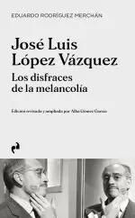 Seller image for JOS LUIS LPEZ VZQUEZ. LOS DISFRACES DE LA MELANCOLA for sale by LIBRERIACB