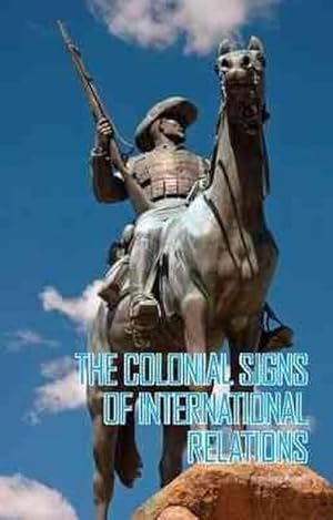 Image du vendeur pour The Colonial Signs of International Relations mis en vente par AHA-BUCH GmbH