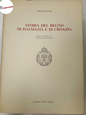 Lucio Giovanni, Storia del Regno di Dalmazia e di Croazia, LINT, 1983 - I