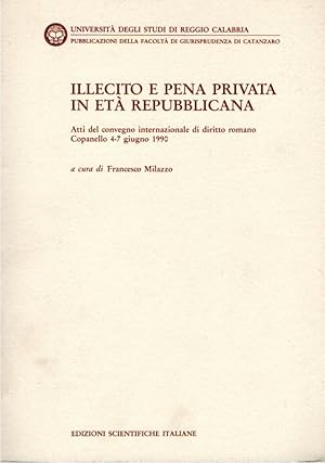 Illecito e pena privata in età repubblicana : atti del Convegno internazionale di diritto romano ...