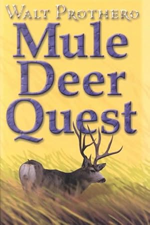 Imagen del vendedor de Mule Deer Quest: Thirty-Five Years of Observation and Hunting Mule Deer from Sonora to Saskatchewan (Hardcover) a la venta por Grand Eagle Retail
